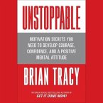 Unstoppable: Motivation Secrets You Need to Develop Courage, Confidence and a Positive Mental Attitude