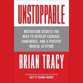 Unstoppable: Motivation Secrets You Need to Develop Courage, Confidence and a Positive Mental Attitude