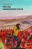 Per mia grandissima colpa (eBook, ePUB)