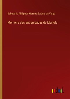 Memoria das antiguidades de Mertola - Veiga, Sebastião Philippes Martins Estácio da