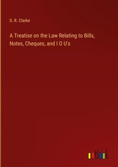 A Treatise on the Law Relating to Bills, Notes, Cheques, and I O U's