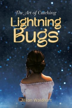 The Art of Catching Lightning Bugs - Waldhart, Jillian