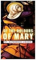 Of The Dolours Of Mary - St Alphonsus Liguori