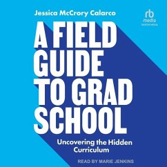 A Field Guide to Grad School: Uncovering the Hidden Curriculum - Calarco, Jessica McCrory