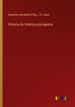 Historia da America portugueza - Rocha Pitta, Sebastino da; Goes, J. O.