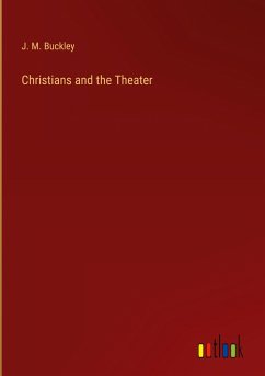 Christians and the Theater - Buckley, J. M.
