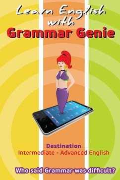 Grammar Genie: Destination Intermediate-Advanced Who said Grammar was difficult - Papadea, Romy; Hill, Helen; Boubouli, Helen