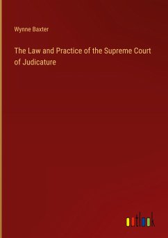 The Law and Practice of the Supreme Court of Judicature