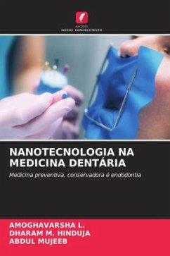 NANOTECNOLOGIA NA MEDICINA DENTÁRIA - L., AMOGHAVARSHA;HINDUJA, DHARAM M.;Mujeeb, Abdul