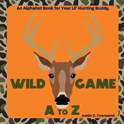 Wild Game A to Z - Townsend, Justin C