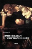 Lo specchio graffiato e il &quote;senso&quote; della depressione (eBook, ePUB)