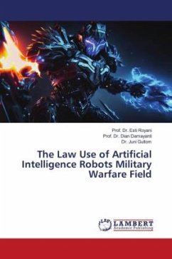 The Law Use of Artificial Intelligence Robots Military Warfare Field - Royani, Esti;Damayanti, Dian;Gultom, Dr. Juni