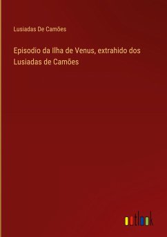 Episodio da Ilha de Venus, extrahido dos Lusiadas de Camões
