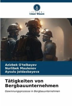 Tätigkeiten von Bergbauunternehmen - O'telbayev, Azizbek;Maulenov, Nurlibek;Joldasbayeva, Aysulu