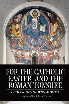 For the Catholic Easter and the Roman Tonsure - Ceolfridus of Wiremouth