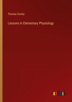 Lessons in Elementary Physiology - Huxley, Thomas