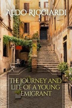 The Journey and Life of a Young Emigrant - Ricciardi, Aldo