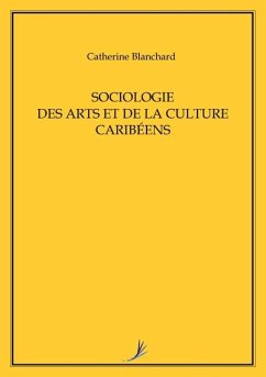 Sociologie Des Arts Et de la Culture Caribéens - Blanchard, Catherine