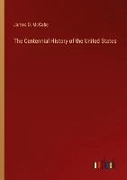 The Centennial History of the United States - Mccabe, James D.