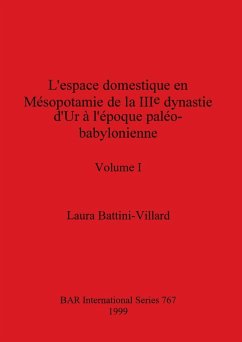 L'espace domestique en Mésopotamie de la IIIe dynastie d'Ur à l'époque paléo-babylonienne, Volume I - Battini-Villard, Laura