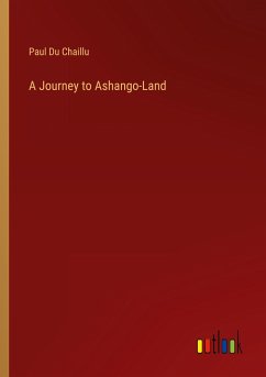 A Journey to Ashango-Land - Du Chaillu, Paul