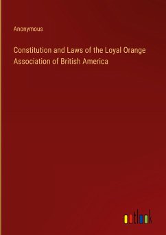 Constitution and Laws of the Loyal Orange Association of British America