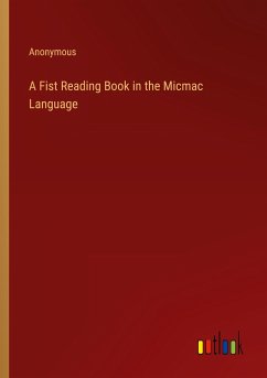 A Fist Reading Book in the Micmac Language - Anonymous