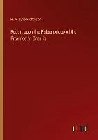 Report upon the Palaentology of the Province of Ontario - Nicholson, H. Alleyne