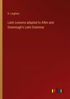 Latin Lessons adapted to Allen and Greenough's Latin Grammar