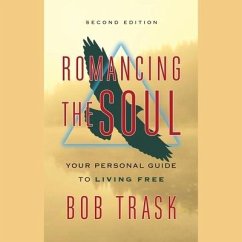 Romancing the Soul: Your Personal Guide to Living Free - Trask, Bob