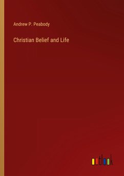 Christian Belief and Life - Peabody, Andrew P.