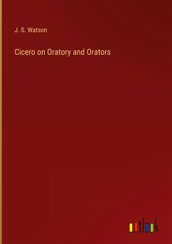 Cicero on Oratory and Orators - Watson, J. S.