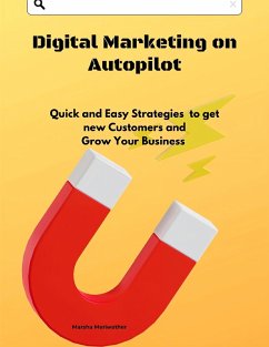 Digital Marketing on Autopilot: Quick and Easy Strategies to get new Customers and Grow Your Business (eBook, ePUB) - Meriwether, Marsha