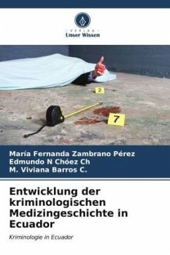 Entwicklung der kriminologischen Medizingeschichte in Ecuador - Zambrano Pérez, María Fernanda;Chóez Ch, Edmundo N;Barros C., M. Viviana