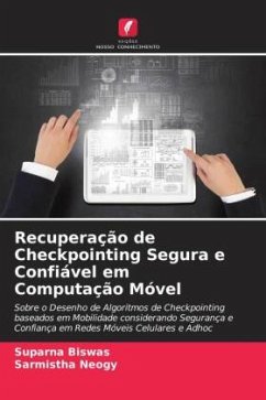 Recuperação de Checkpointing Segura e Confiável em Computação Móvel - Biswas, Suparna;Neogy, Sarmistha