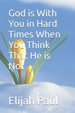 God is With You in Hard Times When You Think That He is Not - Paul, Elijah
