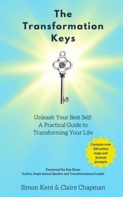 The Transformation Keys: Unleash Your Best Self (eBook, ePUB) - Kent, Simon; Chapman, Claire