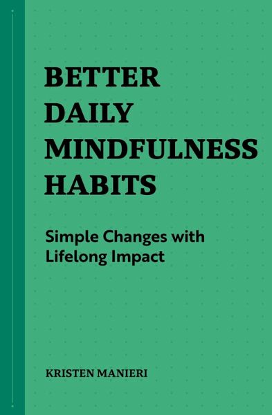 Better Daily Mindfulness Habits (eBook, ePUB) Better Daily Mindfulness Habits (eBook, ePUB)