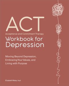 Acceptance and Commitment Therapy Workbook for Depression (eBook, ePUB) - Weiss, Elizabeth