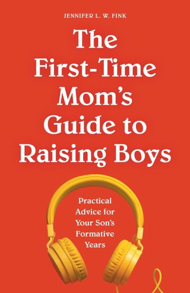 The First-Time Mom's Guide to Raising Boys (eBook, ePUB)