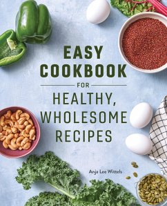 Easy Cookbook for Healthy, Wholesome Recipes (eBook, ePUB) - Wittels, Anja Lee