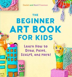 The Beginner Art Book for Kids (eBook, ePUB) - Freeman, Korri; Freeman, Daniel