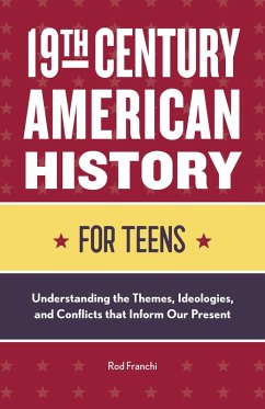 19th Century American History for Teens (eBook, ePUB) - Franchi, Rod 19th Century American History for Teens (eBook, ePUB) - Franchi, Rod