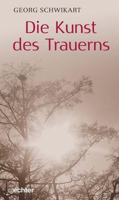 Die Kunst des Trauerns (eBook, ePUB) - Schwikart, Georg