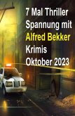 7 Mal Thriller Spannung mit Alfred Bekker Krimis Oktober 2023 (eBook, ePUB)