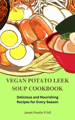 The Vegan Potato Leek Soup Cookbook (eBook, ePUB) - Poulin P.hD, Janet