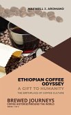 Ethiopian Coffee Odyssey: A Gift to Humanity: The Birthplace of Coffee Culture (Brewed Journeys: Coffee Histories Around the World, #1) (eBook, ePUB)