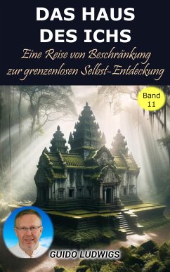 Das Haus des Ichs: Eine Reise von der Beschränkung zur grenzenlosen Selbst-Entdeckung (eBook, ePUB) - Ludwigs, Guido