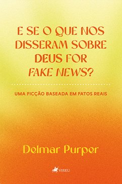 E Se O Que Nos Disseram Sobre Deus For Fake News? (eBook, ePUB) - Purper, Delmar