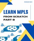 LEARN MPLS FROM SCRATCH PART-B (eBook, ePUB)